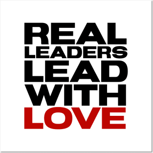 Real leaders lead with Love Posters and Art